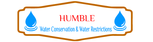 Humble Water Conservation & Water Restrictions